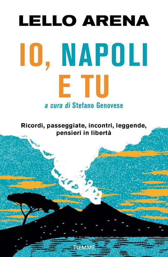 Io, Napoli e tu. Ricordi, passeggiate, incontri, leggende, pensieri in libertà - Lello Arena - copertina
