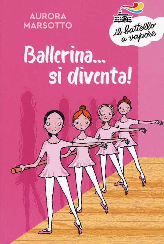 Ballerina... si diventa! Nuova ediz. - Aurora Marsotto - copertina