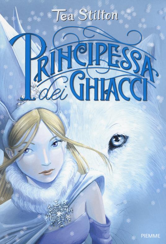 Principessa dei ghiacci. Principesse del regno della fantasia. Nuova ediz.. Vol. 1 - Tea Stilton - copertina