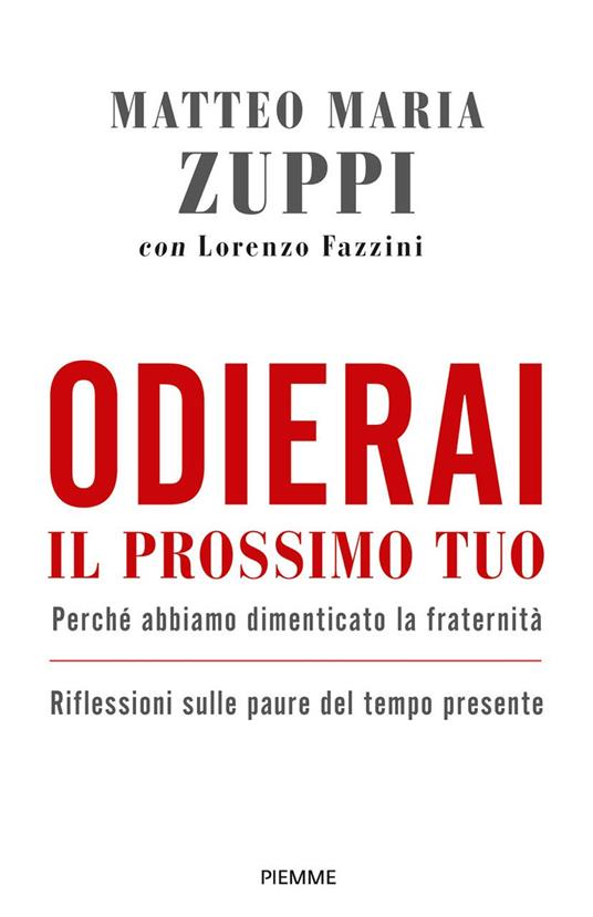 Odierai il prossimo tuo come te stesso. Perché abbiamo dimenticato la fraternità. Riflessioni sulle paure del tempo presente - Matteo Maria Zuppi,Lorenzo Fazzini - copertina