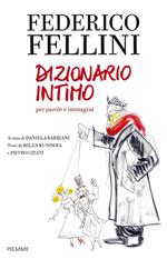 Federico Fellini. Dizionario intimo per parole e immagini