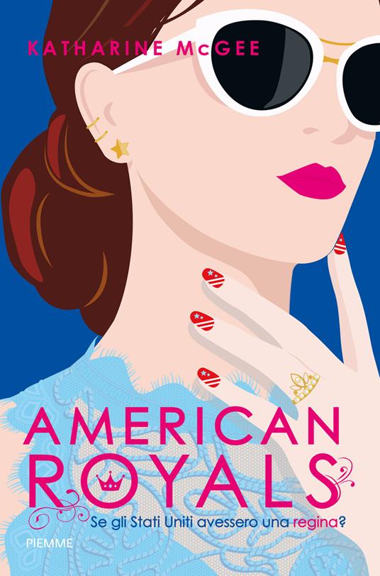 American royals. Se gli Stati Uniti avessero una regina? - Katharine McGee - copertina