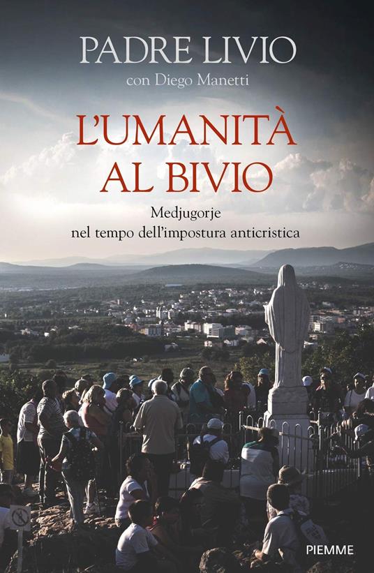 L' umanità al bivio. Medjugorje nel tempo dell'impostura anticristica - Livio Fanzaga,Diego Manetti - copertina