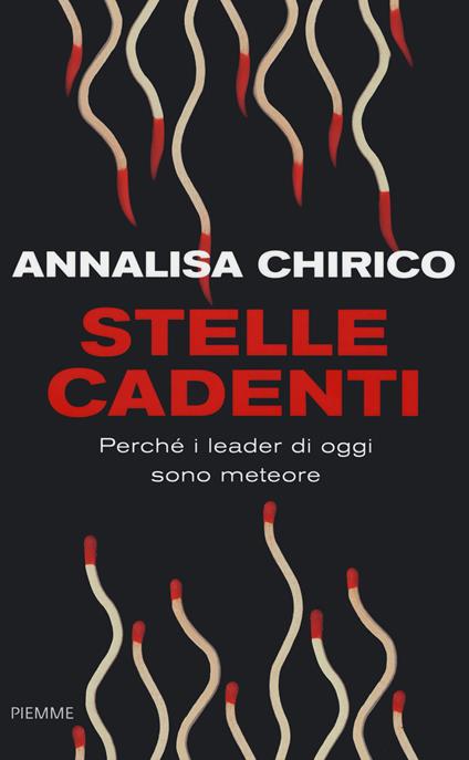 Stelle cadenti. Perché i leader di oggi sono meteore - Annalisa Chirico - copertina