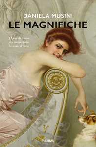 Libro Le magnifiche. 33 vite di donne che hanno fatto la storia d'Italia Daniela Musini