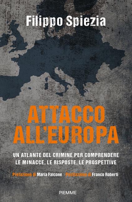 Attacco all'Europa. Un atlante del crimine per comprendere le minacce, le risposte, le prospettive - Filippo Spiezia - copertina