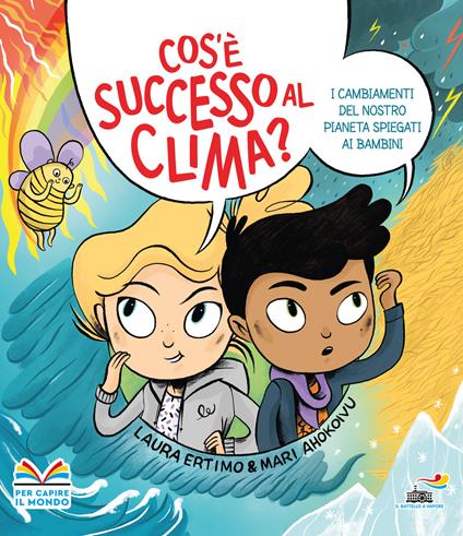 Cos'è successo al clima? I cambiamenti del nostro pianeta spiegati ai bambini. Ediz. a colori - Laura Ertimo - copertina