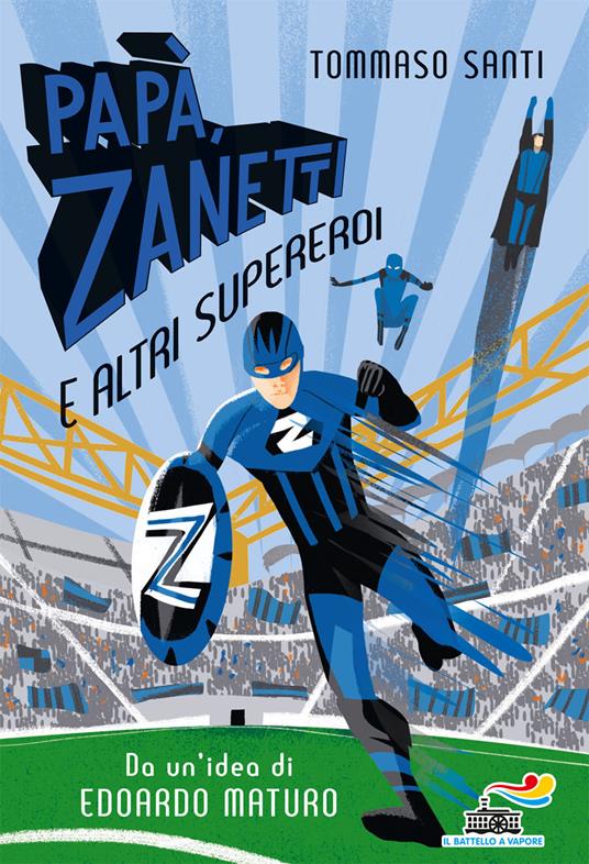 Papà, Zanetti e altri supereroi - Tommaso Santi - copertina