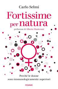 Fortissime per natura. Perché le donne sono immunologicamente superiori