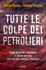 Tutte le colpe dei petrolieri. Come le grandi compagnie ci hanno portato sull'orlo del collasso climatico