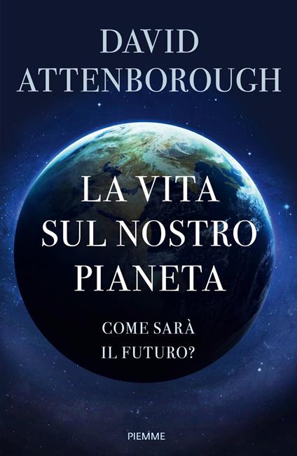 La vita sul nostro pianeta. Come sarà il futuro? - David Attenborough - copertina