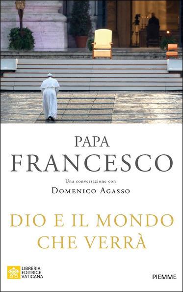 Dio e il mondo che verrà - Francesco (Jorge Mario Bergoglio),Domenico Agasso - copertina