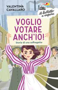 Libro Voglio votare anch'io! Storia di una suffragetta Valentina Cavallaro