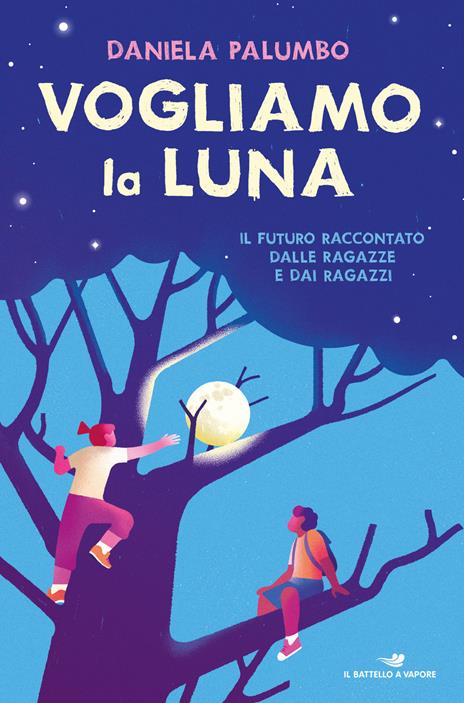 Vogliamo la luna. Il futuro raccontato dalle ragazze e dai ragazzi - Daniela Palumbo - copertina