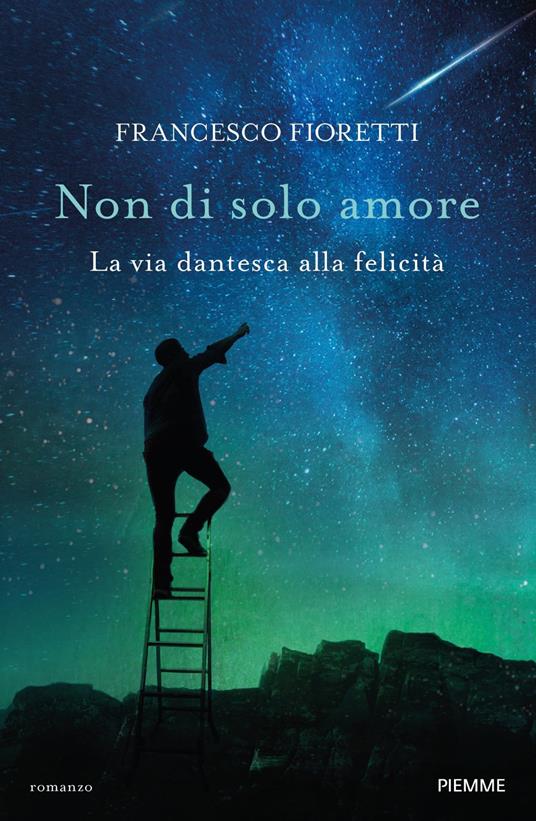 Non di solo amore. La via dantesca alla felicità - Francesco Fioretti - copertina