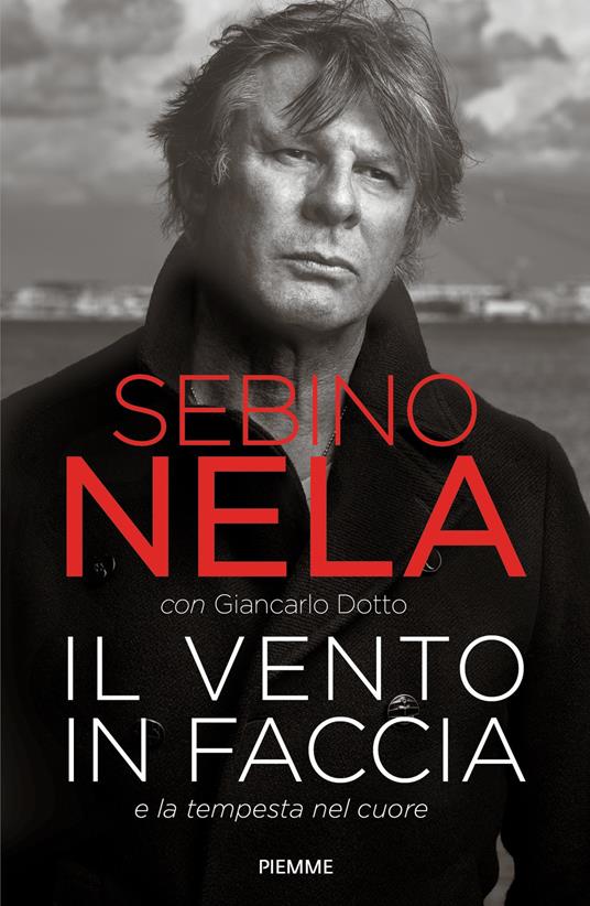 Il vento in faccia e la tempesta nel cuore - Sebino Nela,Giancarlo Dotto - copertina