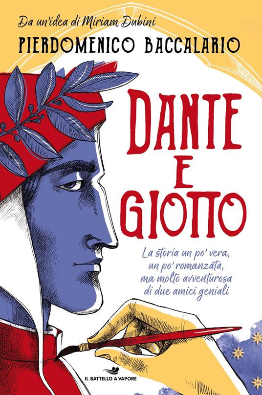 Dante e Giotto. La storia un po' vera, un po' romanzata, ma molto avventurosa di due amici geniali - Pierdomenico Baccalario - copertina