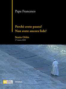 Perché avete paura? Non avete ancora fede? Statio Orbis 27 marzo 2020