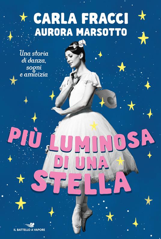 Più luminosa di una stella. Una storia di danza, sogni e amicizia - Carla Fracci,Aurora Marsotto - copertina