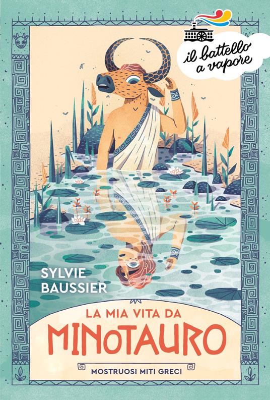 La mia vita da minotauro. Mostruosi miti greci - Sylvie Baussier - copertina