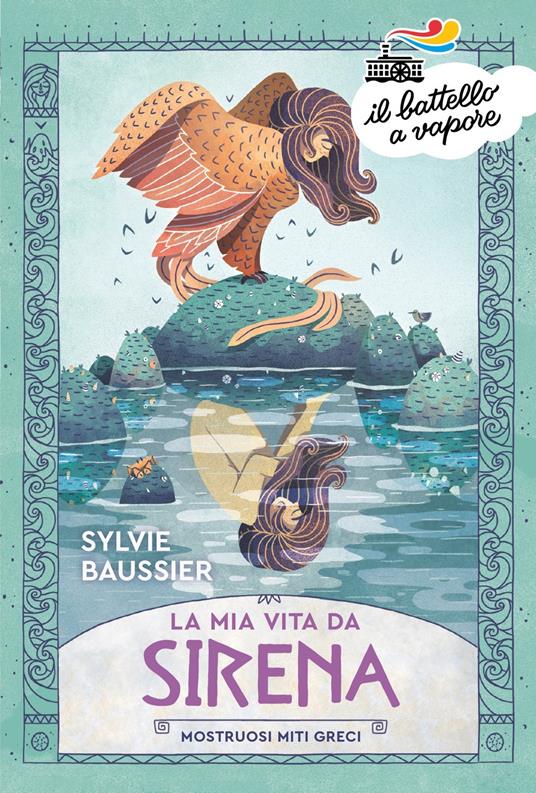 La mia vita da sirena. Mostruosi miti greci - Sylvie Baussier - copertina
