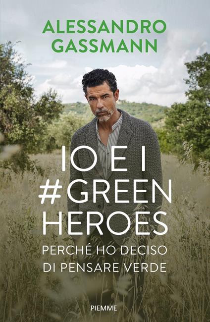 Io e i #GreenHeroes. Perché ho deciso di pensare verde - Alessandro Gassmann,Roberto Bragalone - copertina