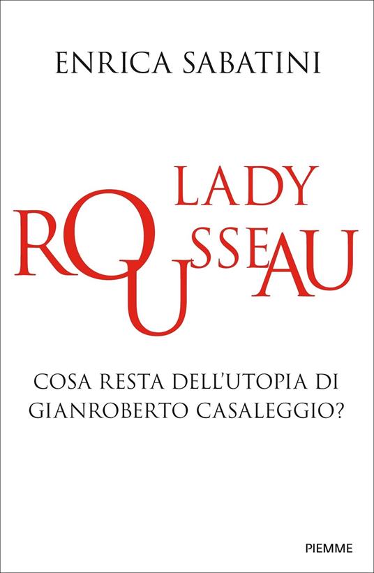 Lady Rousseau. Cosa resta dell'utopia di Gianroberto Casaleggio? - Enrica Sabatini - copertina