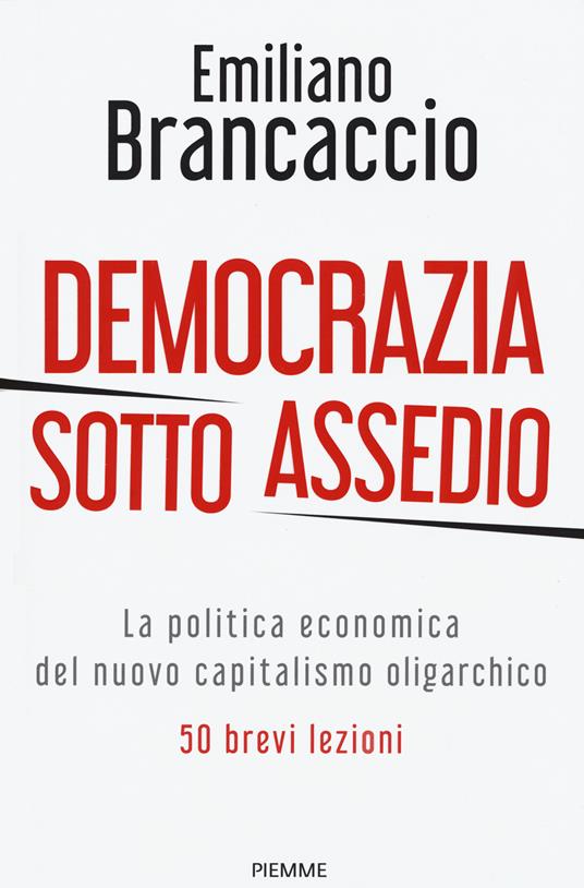 Democrazia sotto assedio. La politica economica del nuovo capitalismo oligarchico. 50 brevi lezioni - Emiliano Brancaccio - copertina