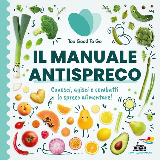 Il manuale antispreco. Conosci, agisci e combatti lo spreco alimentare! - Too Good To Go - copertina