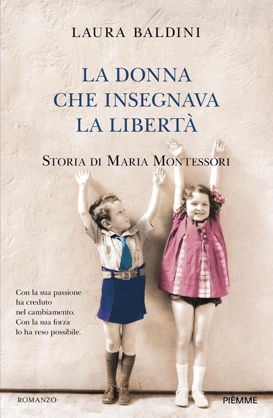 La donna che insegnava la libertà. Storia di Maria Montessori - Laura Baldini - copertina