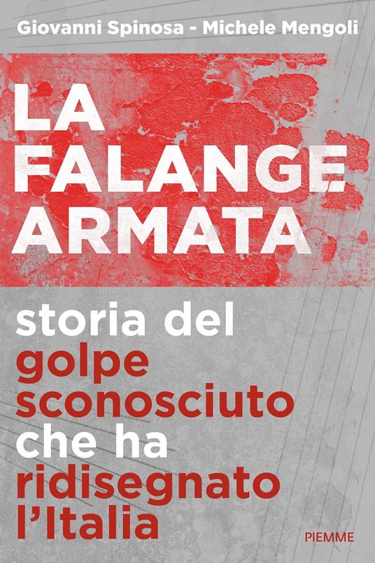 La falange armata. Storia del golpe sconosciuto che ha ridisegnato l'Italia - Giovanni Spinosa,Michele Mengoli - copertina