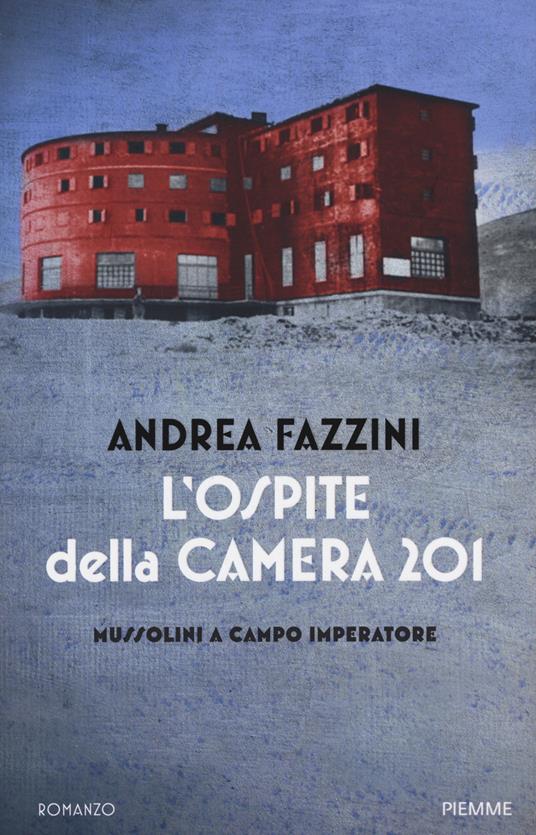 L'ospite della camera 201. Mussolini a Campo Imperatore - Andrea Fazzini - copertina