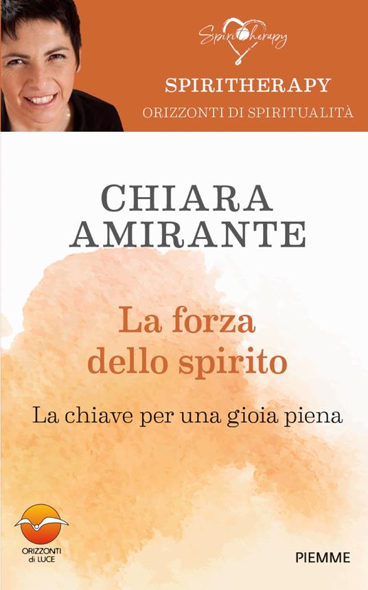 La forza dello spirito. La chiave per una gioia piena - Chiara Amirante - copertina