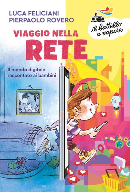 Viaggio nella rete. Il mondo digitale raccontato ai bambini. Ediz. a colori - Luca Feliciani,Pierpaolo Rovero - copertina