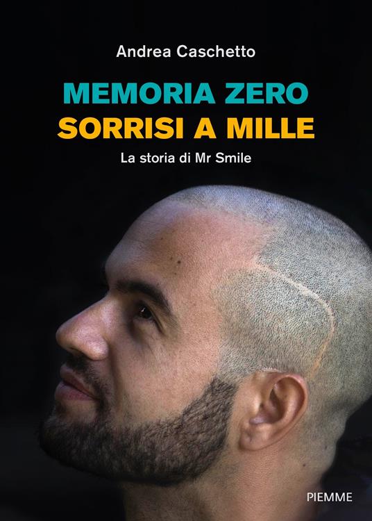 Memoria zero, sorrisi a mille. La storia di Mr Smile - Andrea Caschetto - copertina