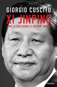 Libro Xi Jinping. Come la Cina sogna di tornare impero Giorgio Cuscito