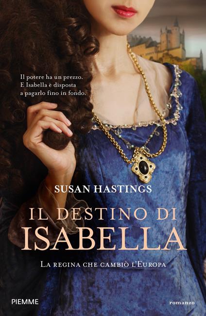 Il destino di Isabella. La regina che cambiò l'Europa - Susan Hastings - copertina