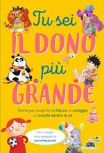 Tu sei il dono più grande. Storie per scoprire la fiducia, il coraggio e l'unicità dento di sé