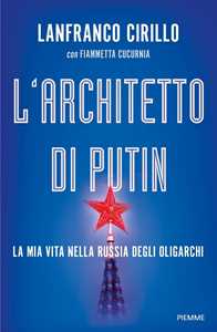 L'architetto di Putin. La mia vita nella Russia degli oligarchi