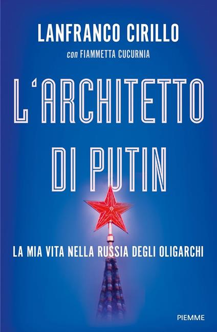 L'architetto di Putin. La mia vita nella Russia degli oligarchi - Lanfranco Cirillo,Fiammetta Cucurnia - copertina
