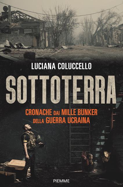 Sottoterra. Cronache dai mille bunker della guerra ucraina - Luciana Coluccello - copertina