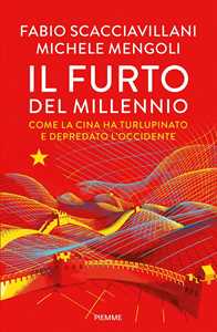 Il furto del millennio. Come la Cina ha turlupinato e depredato l'Occidente