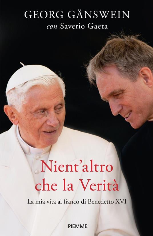 Nient'altro che la verità. La mia vita al fianco di Benedetto XVI - Georg  Gänswein - Saverio Gaeta - - Libro - Piemme 