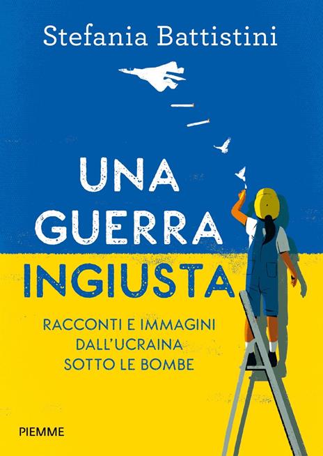 Una guerra ingiusta. Racconti e immagini dall'Ucraina sotto le bombe - Stefania Battistini - copertina