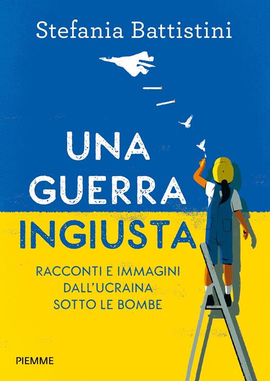 Una guerra ingiusta. Racconti e immagini dall'Ucraina sotto le bombe - Stefania Battistini - copertina