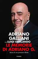 Libro Le memorie di Adriano G. Storia di una passione infinita Adriano Galliani Luigi Garlando
