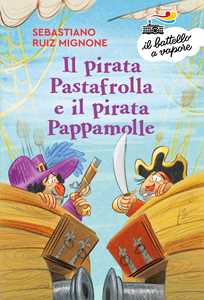 Il pirata Pastafrolla e il pirata Pappamolle. Ediz. a colori