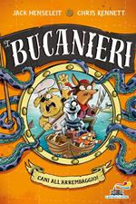 Cani all'arrembaggio. I Bucanieri. Ediz. illustrata