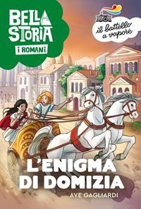 Bella storia. I Romani. L'enigma di Domizia - Ave Gagliardi - Libro