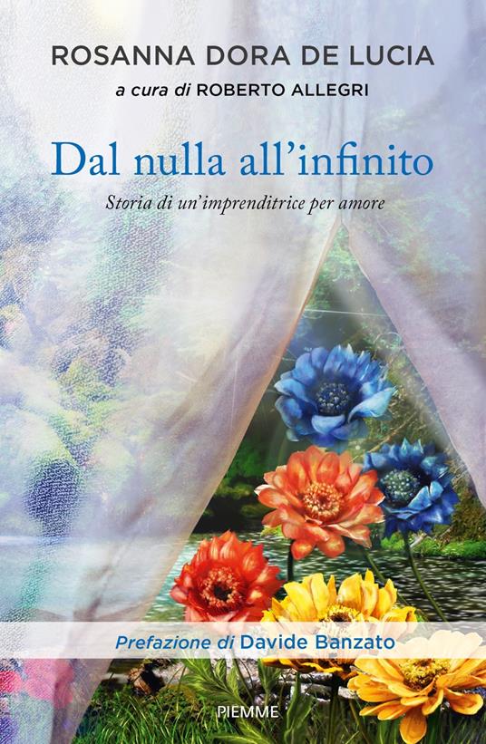 Dal nulla all'infinito. Storia di un'imprenditrice per amore - Rosanna Dora De Lucia - copertina